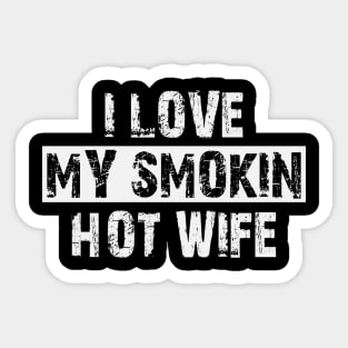 i love my smokin hot wife Sticker